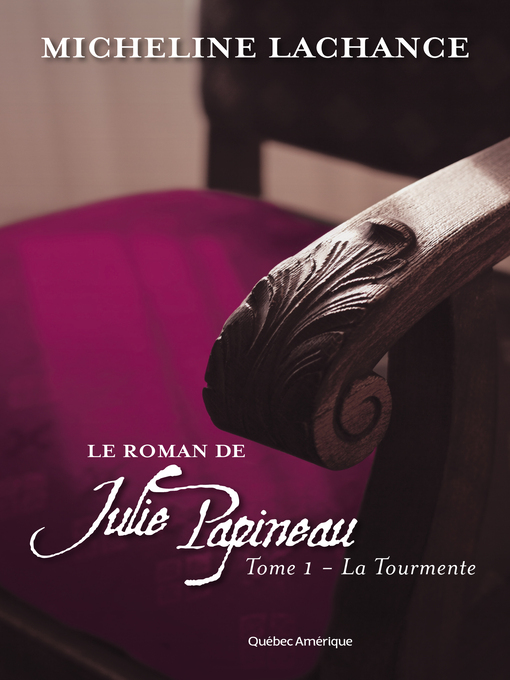 Title details for Le Roman de Julie Papineau Tome 1--La Tourmente by Micheline Lachance - Available